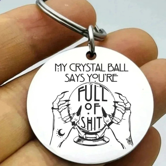 My crystal ball told you are full of S Keychain - Picture 1 of 1